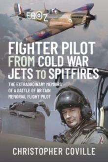 Fighter Pilot: From Cold War Jets to Spitfires : The Extraordinary Memoirs of a Battle of Britain Memorial Flight Pilot