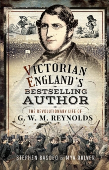 Victorian England's Bestselling Author : The Revolutionary Life of G. W. M. Reynolds