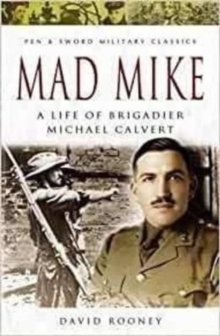 Mad Mike : A Life of Brigadier Michael Calvert