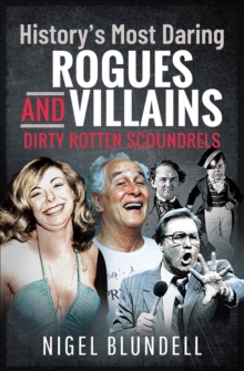 History's Most Daring Rogues and Villains : Dirty Rotten Scoundrels