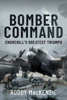 Bomber Command : Churchill's Greatest Triumph