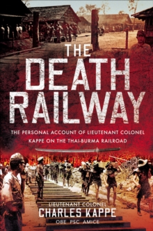 The Death Railway : The Personal Account of Lieutenant Colonel Kappe on the Thai-Burma Railroad