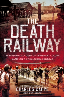 The Death Railway : The Personal Account of Lieutenant Colonel Kappe on the Thai-Burma Railroad