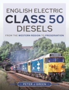 English Electric Class 50 Diesels : From the Western Region to Preservation