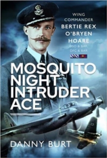 Mosquito Night Intruder Ace : Wing Commander Bertie Rex O'Bryen Hoare DFC & Bar, DSO & Bar