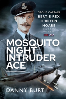 Mosquito Night Intruder Ace : Wing Commander Bertie Rex O'Bryen Hoare DFC & Bar, DSO & Bar