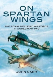 On Spartan Wings : The Royal Hellenic Air Force in World War Two