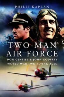 Two-Man Air Force : Don Gentile & John Godfrey: World War II Flying Legends