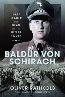 Baldur von Schirach : Nazi Leader and Head of the Hitler Youth