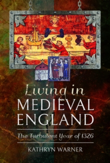 Living in Medieval England : The Turbulent Year of 1326