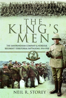 The King's Men : The Sandringham Company and Norfolk Regiment Territorial Battalions, 19141918