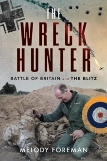 The Wreck Hunter : Battle of Britain & The Blitz