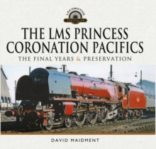 The LMS Princess Coronation Pacifics, The Final Years & Preservation