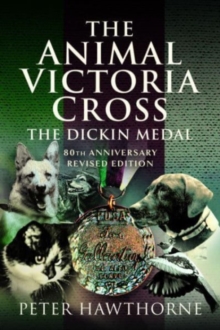 The Animal Victoria Cross : The Dickin Medal - 80th Annivesary Revised Edition