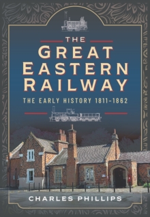 The Great Eastern Railway, The Early History, 1811-1862