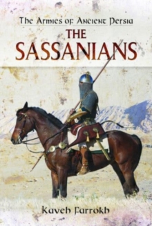 The Armies of Ancient Persia : The Sassanians