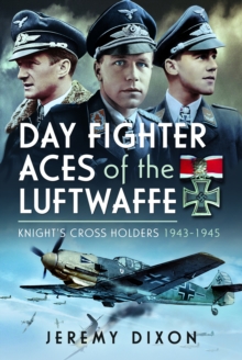 Day Fighter Aces Of The Luftwaffe : Knight's Cross Holders 1943-1945