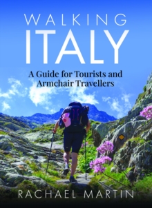 Walking Italy : A Guide For Tourists And Armchair Travellers