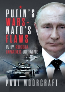 Putin's Wars and NATO's Flaws : Why Russia Invaded Ukraine