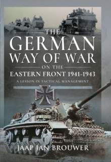 The German Way of War on the Eastern Front, 1941-1943 : A Lesson in Tactical Management