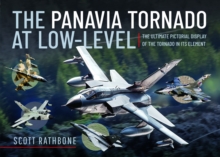 The Panavia Tornado at Low-Level : The Ultimate Pictorial Display of the Tornado in its Element