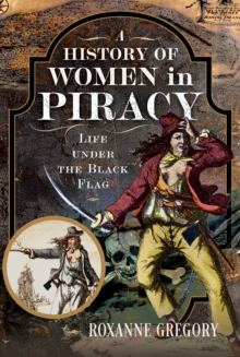 A History of Women in Piracy : Life under the Black Flag