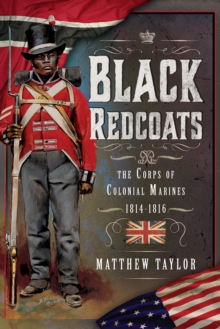 Black Redcoats : The Corps of Colonial Marines, 1814-1816