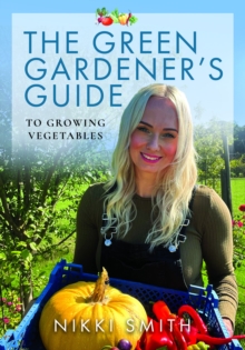 The Green Gardener's Guide to Growing Vegetables
