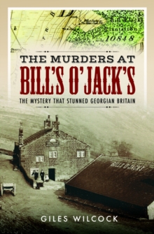 The Murders at Bill's O'Jack's : The Mystery that Stunned Georgian Britain