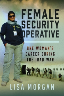 Female Security Operative : One Womans Career During the Iraq War