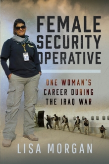 Female Security Operative : One Woman's Career During the Iraq War