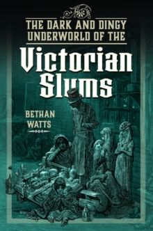 The Dark And Dingy Underworld Of The Victorian Slums