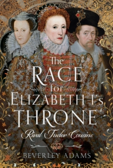 The Race for Elizabeth I's Throne : Rival Tudor Cousins