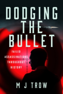 Dodging the Bullet : Failed Assassinations Throughout History