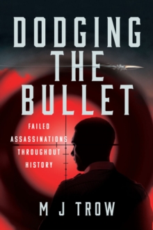 Dodging the Bullet : Failed Assassinations Throughout History