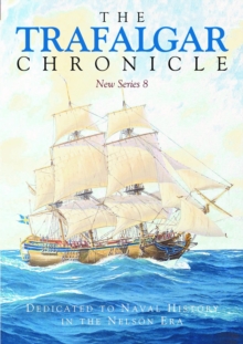 The Trafalgar Chronicle : Dedicated to Naval History in the Nelson Era: New Series 8