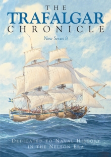 The Trafalgar Chronicle : Dedicated to Naval History in the Nelson Era: New Series 8