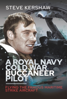 A Royal Navy Cold War Buccaneer Pilot : Flying the Famous Maritime Strike Aircraft