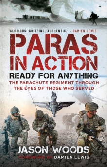 Paras in Action : Ready for Anything-The Parachute Regiment Through the Eyes of Those Who Served