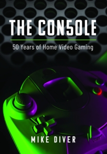 The Console : 50 Years of Home Video Gaming