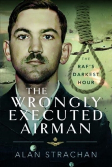 The Wrongly Executed Airman : The RAF's Darkest Hour