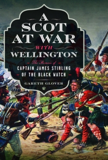 A Scot at War with Wellington : The Memoir of Captain James Stirling of the Black Watch