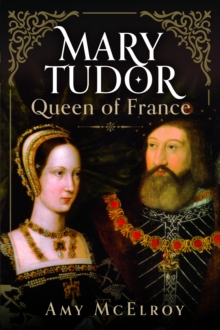 Mary Tudor : Queen Of France