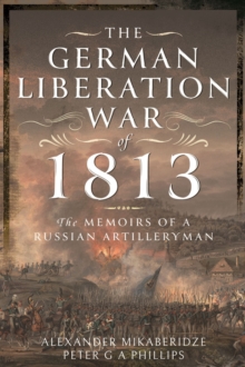 The German Liberation War of 1813 : The Memoirs of a Russian Artilleryman