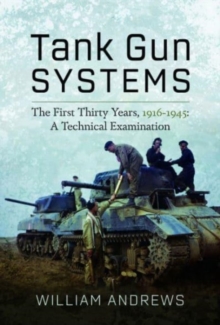 Tank Gun Systems : The First Thirty Years, 1916 1945: A Technical Examination