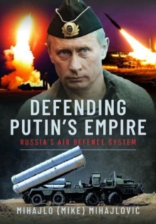 Defending Putin's Empire : Russia's Air Defence System