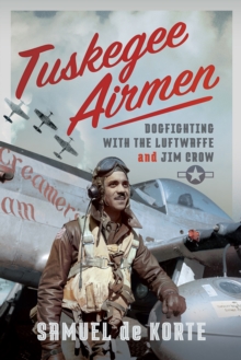 Tuskegee Airmen : Dogfighting with the Luftwaffe and Jim Crow