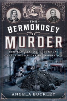 The Bermondsey Murder : Scotland Yard's First Great Challenge and Dickens' Inspiration