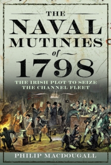 The Naval Mutinies of 1798 : The Irish Plot to Seize the Channel Fleet