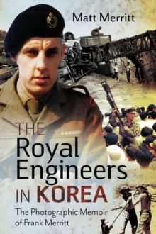 The Royal Engineers in Korea : The Photographic Memoir of Frank Merritt